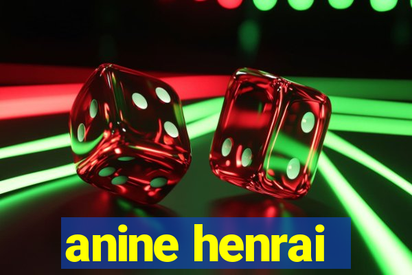 anine henrai